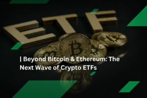 The Next Wave of Crypto ETFs