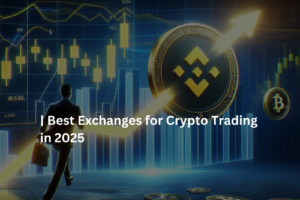 Best Exchanges for Crypto Trading in 2025